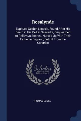 Rosalynde: Euphues Golden Legacie, Found After ... 137658395X Book Cover