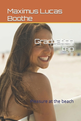 Graduation trip: Pleasure at the beach B09RQ2VL47 Book Cover