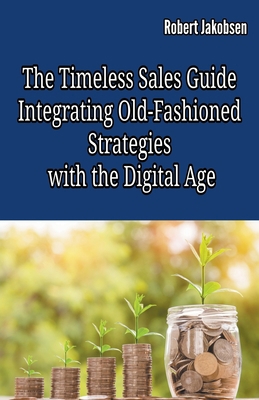 The Timeless Sales Guide: Integrating Old-Fashi... B0C446XQX1 Book Cover