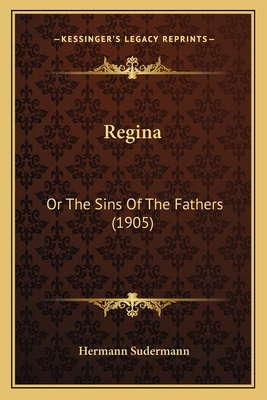 Regina: Or The Sins Of The Fathers (1905) 1167004841 Book Cover