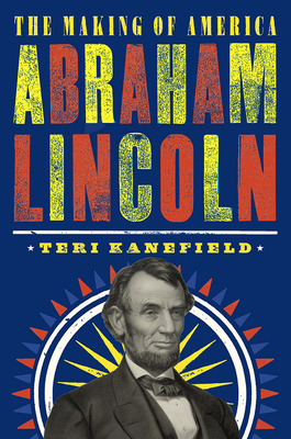 Abraham Lincoln: The Making of America 1419731599 Book Cover