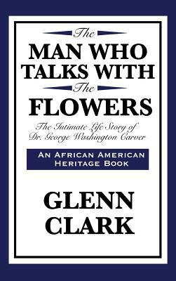 The Man Who Talks with the Flowers: The Intimat... 1515430081 Book Cover