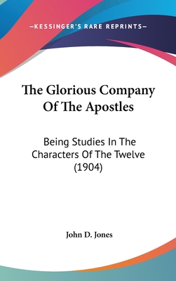 The Glorious Company Of The Apostles: Being Stu... 1436519861 Book Cover