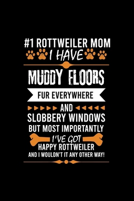 #1 Rottweiler Mom I Have Muddy Floors Fur Every... 1698205465 Book Cover