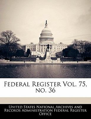 Federal Register Vol. 75, No. 36 1240666322 Book Cover