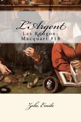 L'Argent: Les Rougon-Macquart #18 [French] 1546578285 Book Cover