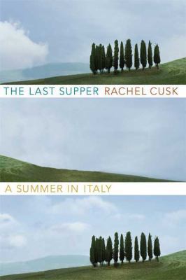 The Last Supper: A Summer in Italy 0374184038 Book Cover