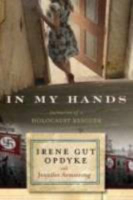 In My Hands : Memories of a Holocaust Rescuer