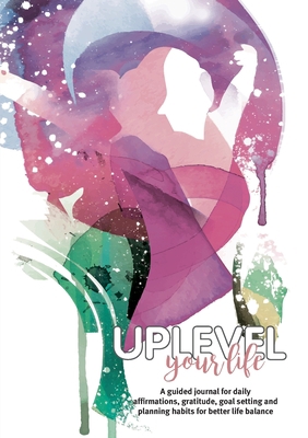 Uplevel your Life: A guided journal for daily a... 0648898628 Book Cover