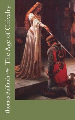 The Age of Chivalry: Legends of King Arthur 172150527X Book Cover