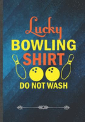 Lucky Bowling Shirt Do Not Wash: Funny Notebook/ Lined Journal Diary For Bowling Player Bowling Coach Girls Retro Bowling, Unique Special Inspirational Birthday Gift Idea, Popular B5 Size 110 Pages
