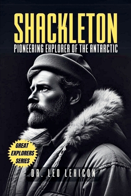 Shackleton: Pioneering Explorer of the Antarctic B0D9RB3JRD Book Cover