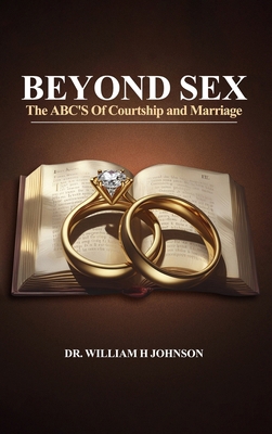 Beyond Sex: The ABC'S Of Courtship and Marriage B0F23CHYVL Book Cover