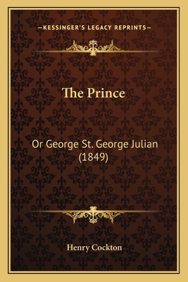 The Prince: Or George St. George Julian (1849) 1165152525 Book Cover