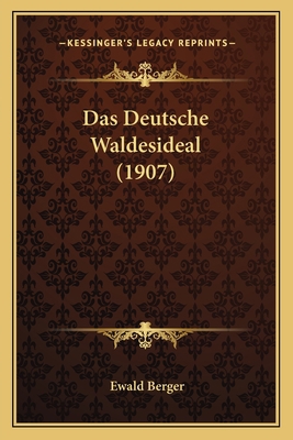 Das Deutsche Waldesideal (1907) [German] 1167495446 Book Cover