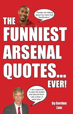 The Funniest Arsenal Quotes... Ever! 1917744269 Book Cover