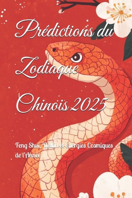 Prédictions du Zodiaque Chinois 2025: Feng Shui... [French] B0DZ7TXWNC Book Cover