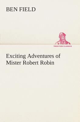 Exciting Adventures of Mister Robert Robin 3849505545 Book Cover