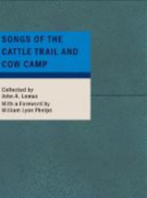 Songs of the Cattle Trail and Cow Camp 1437509398 Book Cover