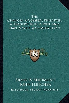 The Chances, A Comedy; Philaster, A Tragedy; Ru... 1164919806 Book Cover