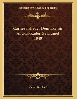 Carnevalslieder Dem Exemir Abd-El-Kader Gewidme... [German] 116801185X Book Cover