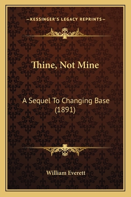 Thine, Not Mine: A Sequel To Changing Base (1891) 1167218736 Book Cover
