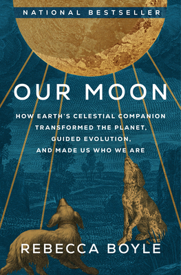Our Moon: How Earth's Celestial Companion Trans... 0593129725 Book Cover