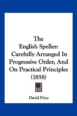 The English Speller: Carefully Arranged In Prog... 1120877318 Book Cover