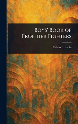 Boys' Book of Frontier Fighters 1023376687 Book Cover