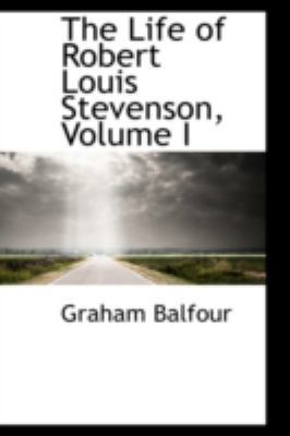 The Life of Robert Louis Stevenson, Volume I 0559624956 Book Cover