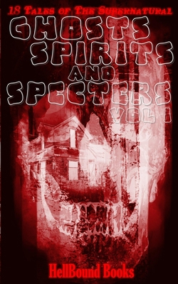 Ghosts, Spirits and Specters: Volume 1 1948318865 Book Cover