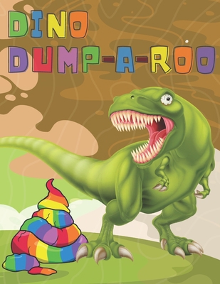 Dino Dump-a-roo: A Fun and Wacky Coloring Book ... B0BXN8XKSV Book Cover