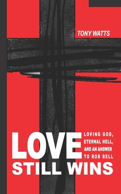 Love Still Wins: Loving God, Eternal Hell, And ... B08QT655HP Book Cover