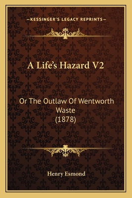 A Life's Hazard V2: Or The Outlaw Of Wentworth ... 116417309X Book Cover