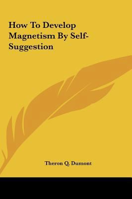 How to Develop Magnetism by Self-Suggestion 1161507175 Book Cover