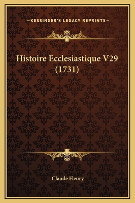 Histoire Ecclesiastique V29 (1731) [French] 116937493X Book Cover