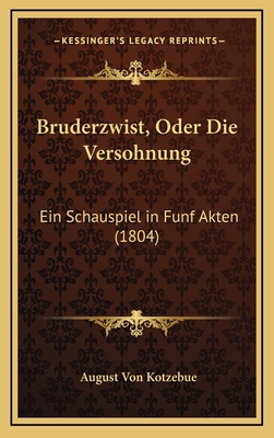 Bruderzwist, Oder Die Versohnung: Ein Schauspie... [German] 1168518423 Book Cover