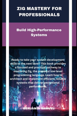 zig mastery for professionals: Build High-Perfo... B0F7HS5QBP Book Cover
