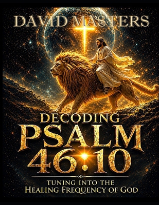 Decoding Psalm 46: 10: Tuning into the Healing ... B0H4LCW7CJ Book Cover