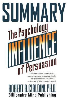Summary: Influence: The Psychology of Persuasion (Collins Business Essentials) by Robert B. Cialdini PhD 1542707978 Book Cover