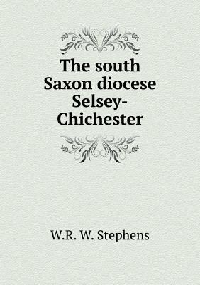 The south Saxon diocese Selsey-Chichester 5518789882 Book Cover