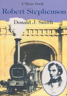 Robert Stephenson: An Illustrated Life (Shire L... 0852631863 Book Cover