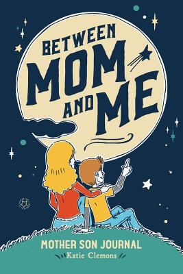 Between Mom and Me: Mother Son Journal 1633360172 Book Cover