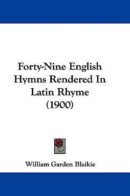 Forty-Nine English Hymns Rendered in Latin Rhym... 1104539969 Book Cover