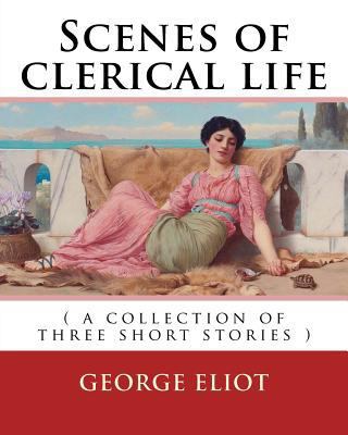 Scenes of clerical life. By: George Eliot: ( a ... 1542415381 Book Cover