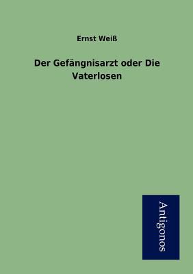 Der Gef?ngnisarzt oder Die Vaterlosen [German] 3954721597 Book Cover