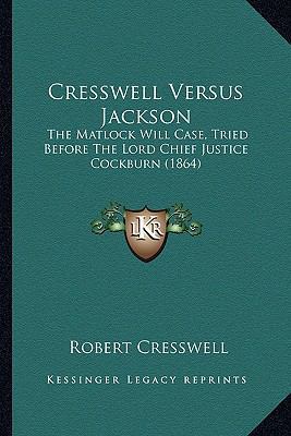 Cresswell Versus Jackson: The Matlock Will Case... 116537031X Book Cover