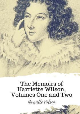 The Memoirs of Harriette Wilson, Volumes One an... 1719542996 Book Cover