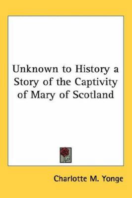 Unknown to History a Story of the Captivity of ... 1432625713 Book Cover