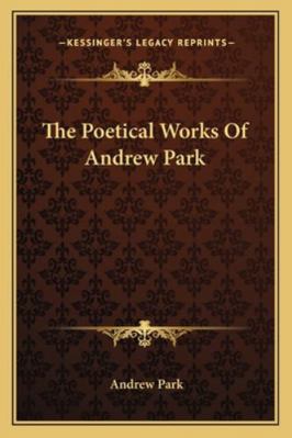 The Poetical Works Of Andrew Park 1163289434 Book Cover